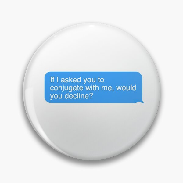 Item preview, If I Asked You To Conjugate with Me, Would You Decline? designed and sold by dutchesskmw.