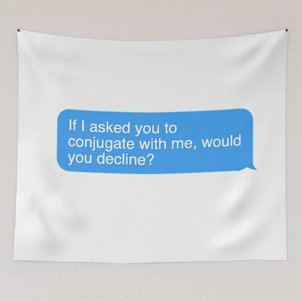 Item preview, If I Asked You To Conjugate with Me, Would You Decline? designed and sold by dutchesskmw.