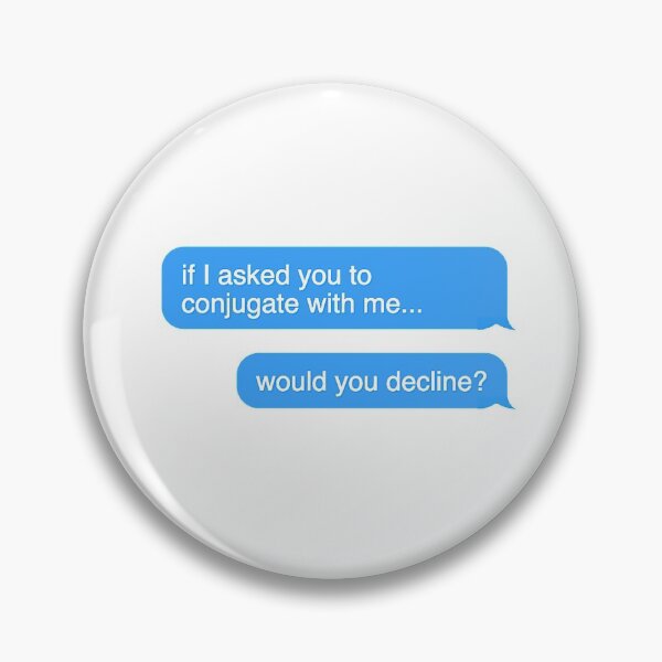 Item preview, If I Asked You To Conjugate with Me, Would You Decline? designed and sold by dutchesskmw.
