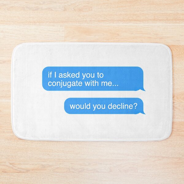 Item preview, If I Asked You To Conjugate with Me, Would You Decline? designed and sold by dutchesskmw.