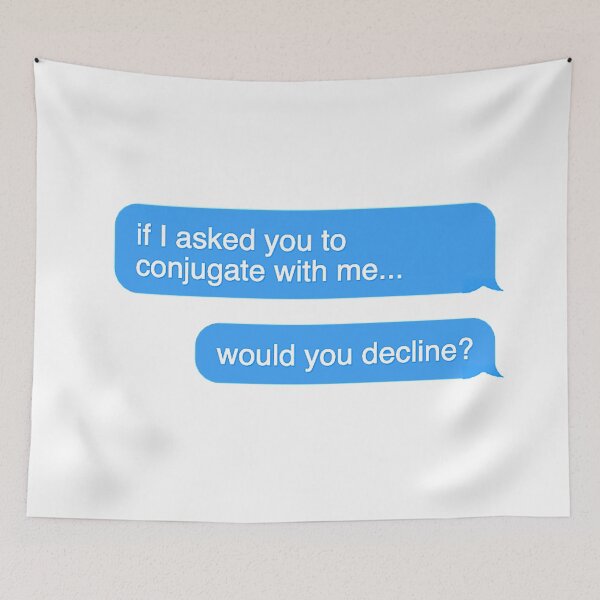 Item preview, If I Asked You To Conjugate with Me, Would You Decline? designed and sold by dutchesskmw.