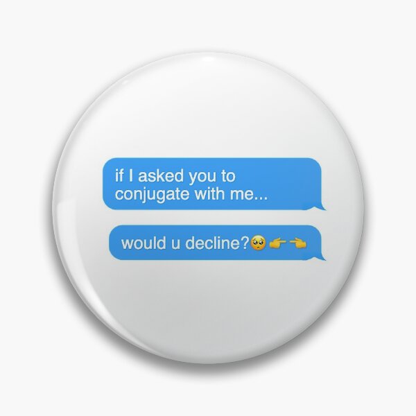 Item preview, If I Asked You To Conjugate with Me, Would You Decline? designed and sold by dutchesskmw.