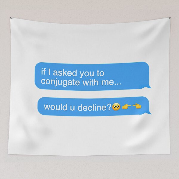Item preview, If I Asked You To Conjugate with Me, Would You Decline? designed and sold by dutchesskmw.