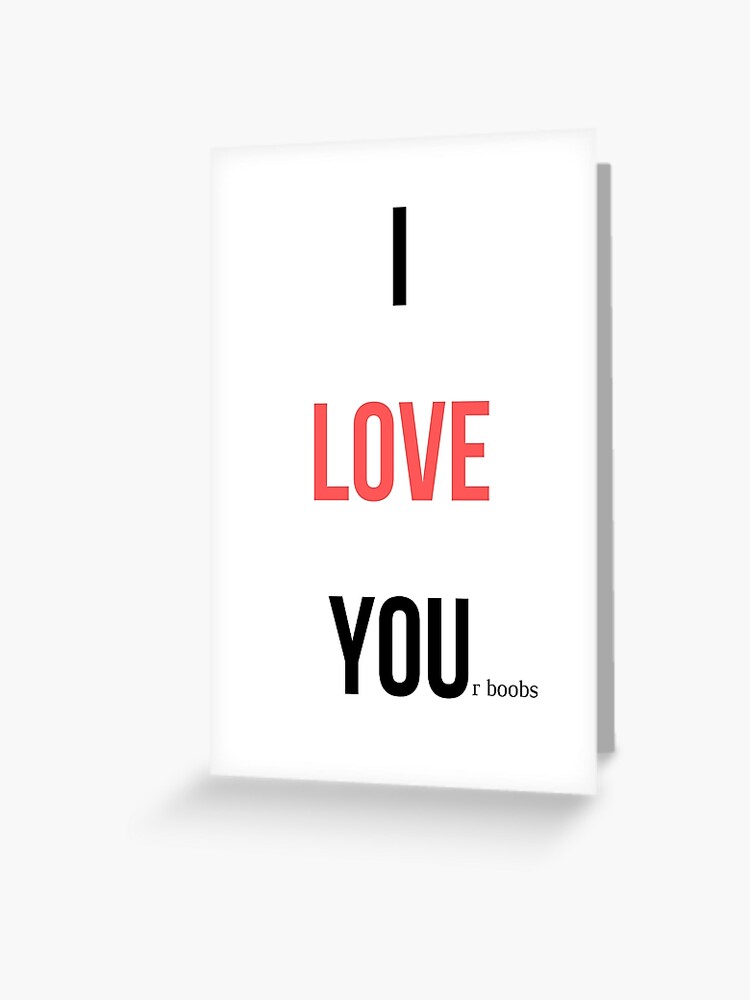 I LOVE YOUr boobs Greeting Card for Sale by obinrebel