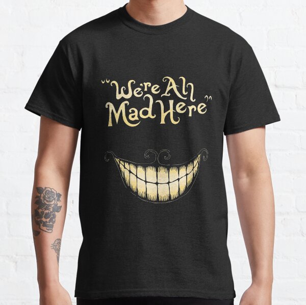 Wäre Ah verrückt hier Classic T-Shirt