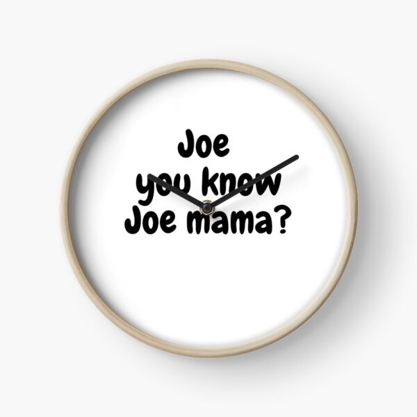 Don't Ask Who Joe Is / Joe Mama Meme Wall Clock by ByRaynard