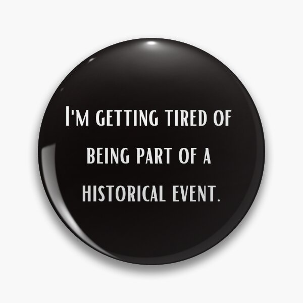 Item preview, I'm getting tired of being part of a historical event, designed and sold by shane62.