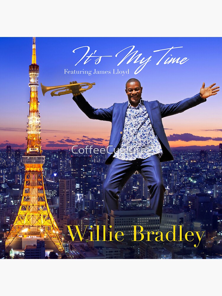 Willie Bradley's It's My Time by CoffeeCupLife2