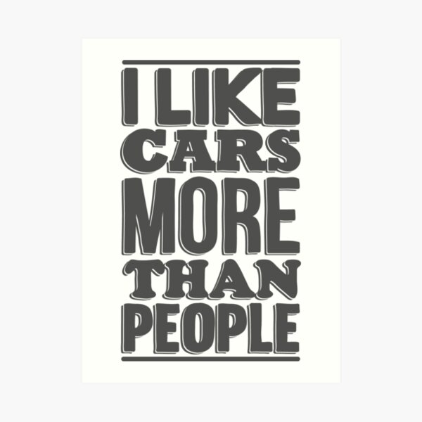 I Like Cars More Than People Art Print