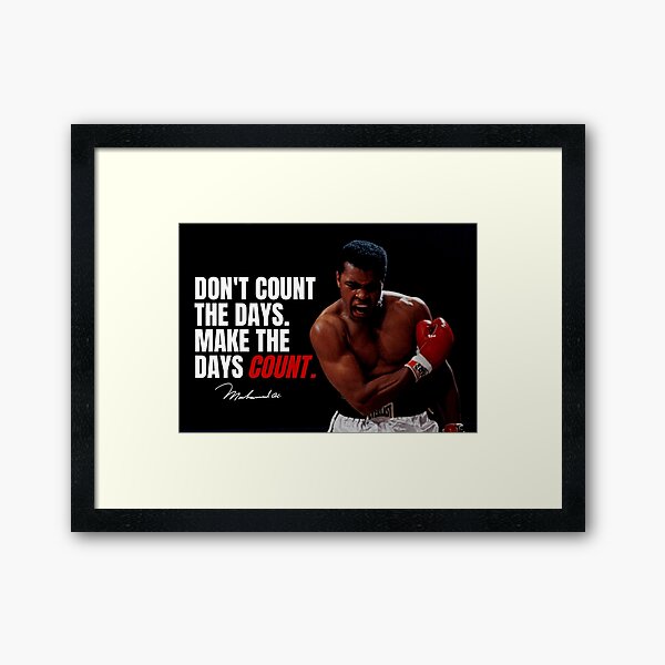 'Don't Count The Days Make The Days Count' - Muhammad Ali Motivational Framed Art Print