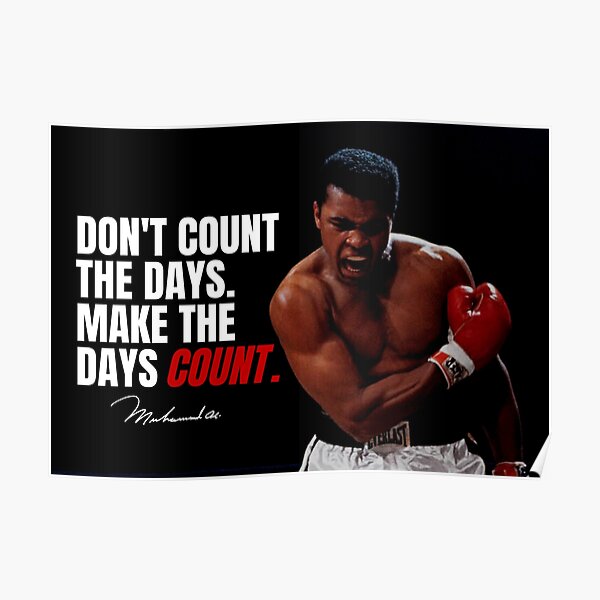 `` Ne comptez pas les jours, faites les jours compter '' - Muhammad Ali Motivational Poster