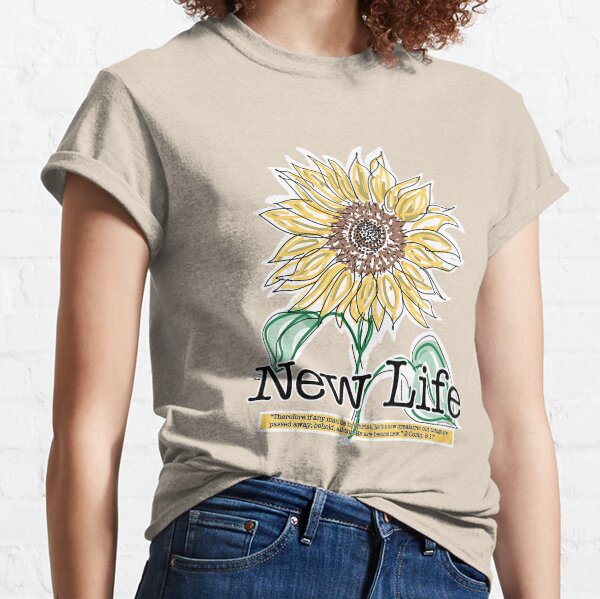 New Life 1 - a Sunflower Scripture Verse Illustration - Christian Faith Based Art Classic T-Shirt