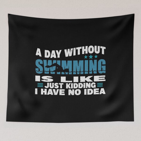 Item preview, A day without swimming is like just kidding I have no idea designed and sold by thiag-o.