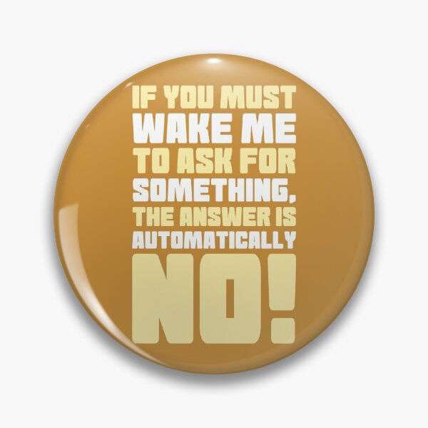 Item preview, If you must wake me to ask for something, the answer is automatically no! designed and sold by Sticker Up.