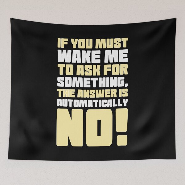 Item preview, If you must wake me to ask for something, the answer is automatically no! designed and sold by Sticker Up.