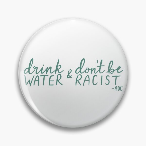 Item preview, Drink Water and Don't Be Racist - AOC quote - green lettering designed and sold by leahcreates.