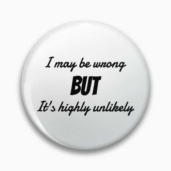 Item preview, "I maybe be wrong BUT it's highly unlikely" In English Chloe Art Designs designed and sold by ChloeArtDesigns.