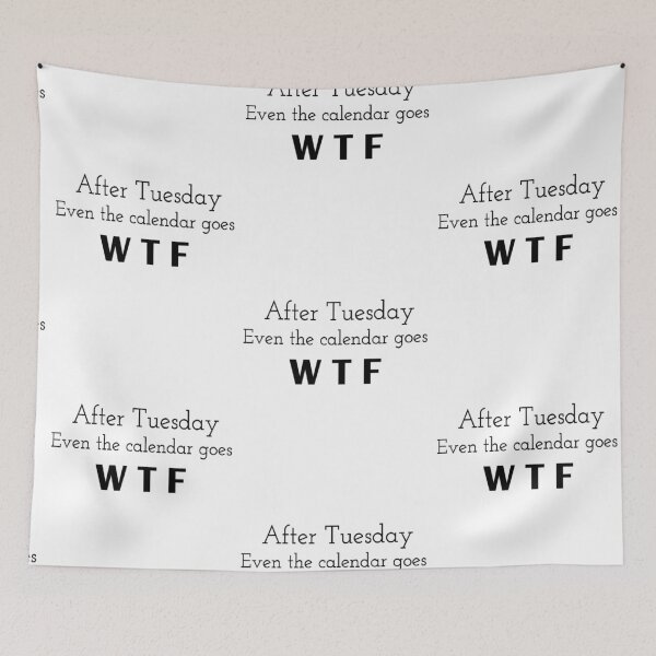 Item preview, "After Tuesday even the calendar goes W T F" In English Chloe Art Designs designed and sold by ChloeArtDesigns.
