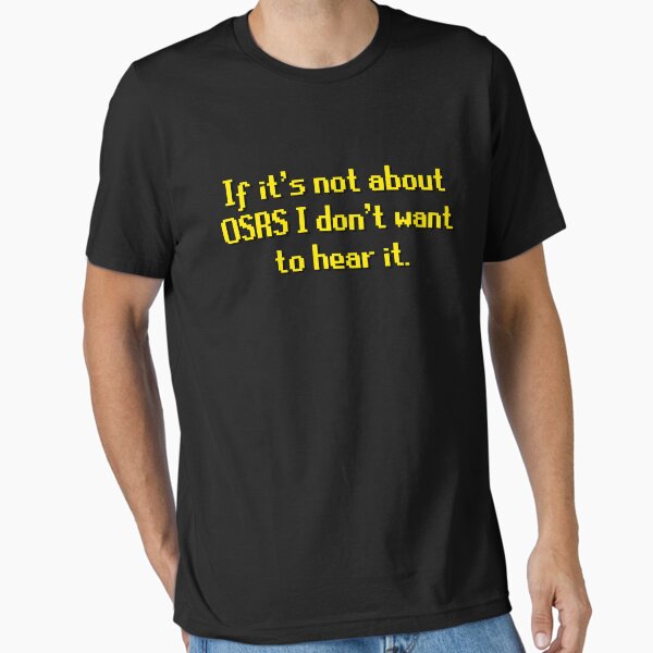 Item preview, If it's not about OSRS I don't want to hear it. designed and sold by TheSleepyCat.