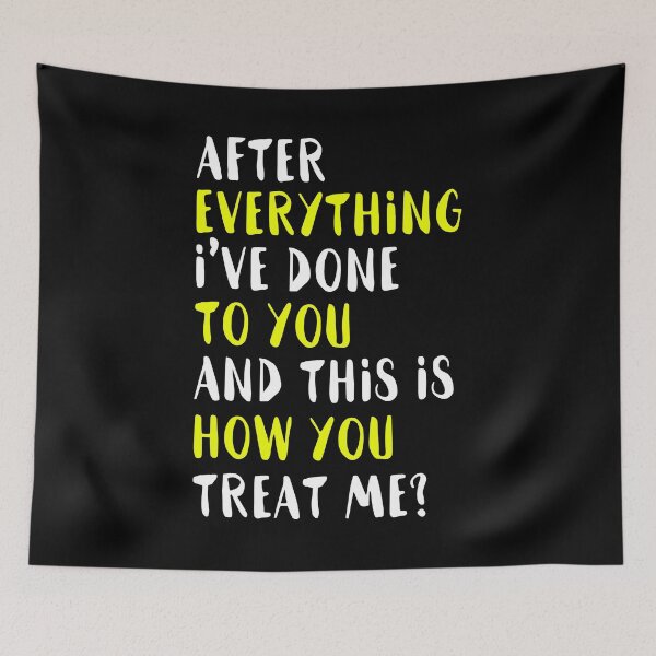 Item preview, After everything Ive done to you and this is how you treat me? designed and sold by Sticker Up.