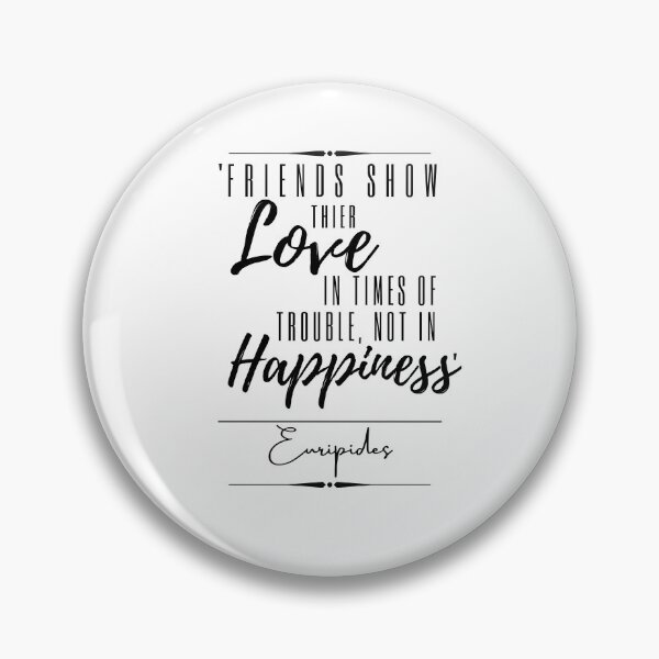 Item preview, Euripides Friendship & Love Historical Quote- “Friends show their love in times of trouble, not in happiness.” designed and sold by QuoteActually.