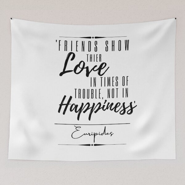 Item preview, Euripides Friendship & Love Historical Quote- “Friends show their love in times of trouble, not in happiness.” designed and sold by QuoteActually.