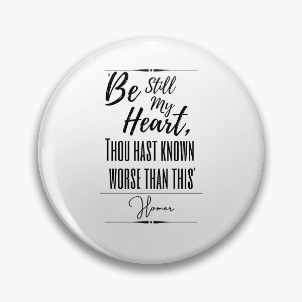 Item preview, Homer Uplifting Historical Quote- “Be still my heart; thou hast known worse than this.” designed and sold by QuoteActually.
