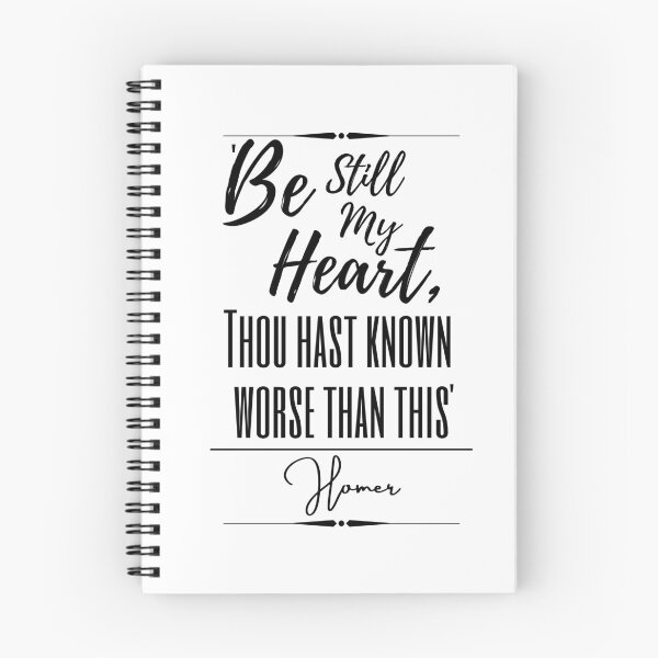 Item preview, Homer Uplifting Historical Quote- “Be still my heart; thou hast known worse than this.” designed and sold by QuoteActually.