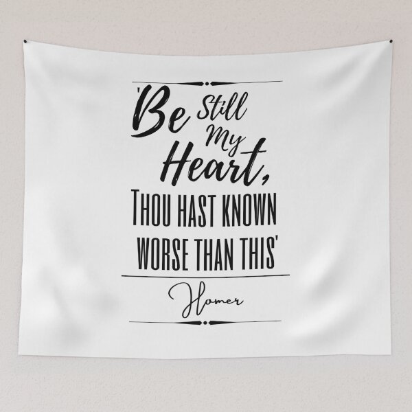 Item preview, Homer Uplifting Historical Quote- “Be still my heart; thou hast known worse than this.” designed and sold by QuoteActually.