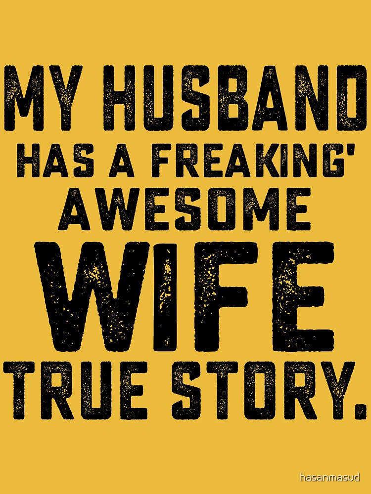 My husband has a freaking' awesome wife true story Essential T