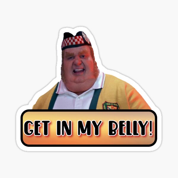 Funny Design Get In My Belly Sticker For Sale By Swillytee Redbubble