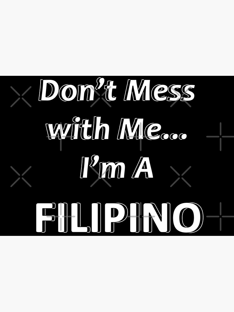 don-t-mess-with-me-i-m-a-filipino-poster-for-sale-by-jwizzy-redbubble