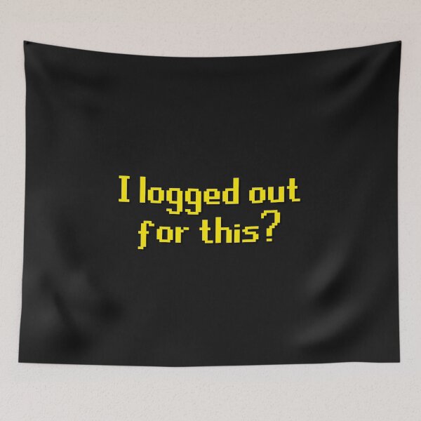 Item preview, I logged out for this? designed and sold by TheSleepyCat.