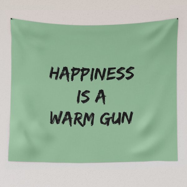 Item preview, Happiness Is A Warm Gun designed and sold by QuotesDogma.