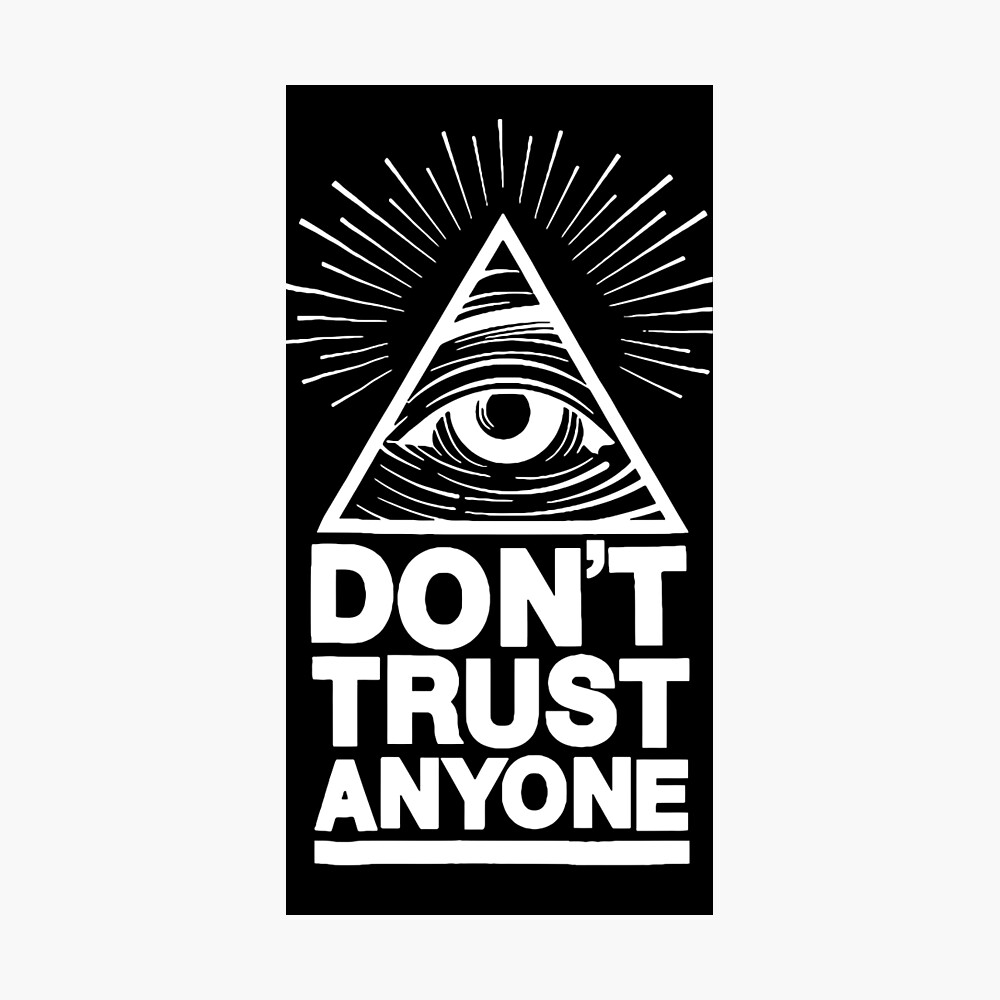 Illuminati. Don't trust anyone.