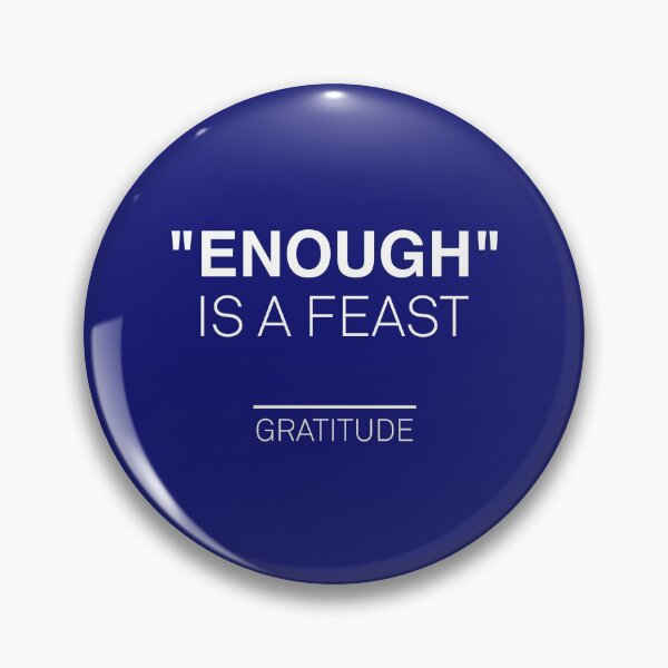 Item preview, ENOUGH is a feast - Gratitude designed and sold by MCoolOliver.