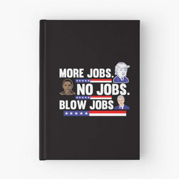 Item preview, Trump More jobs Obama No jobs Clinton Blow jobs designed and sold by LYSandCo.