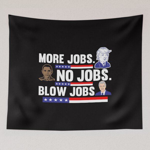 Item preview, Trump More jobs Obama No jobs Clinton Blow jobs designed and sold by LYSandCo.
