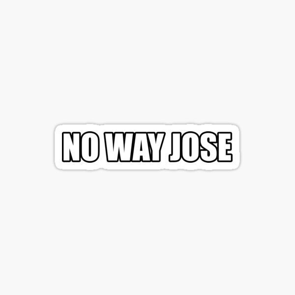 no-way-jose-shirt-and-sticker-sticker-for-sale-by-stillchasing