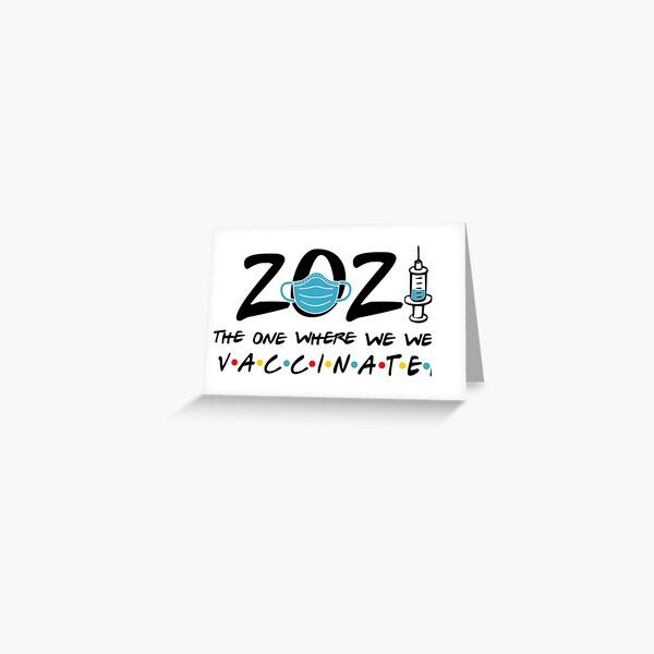 2021 The One Where We Were Vaccinated Essential - Social Distancing - Essential Workers - Teacher - Lockdown - Quarantine - Nurse - Doctor Greeting Card