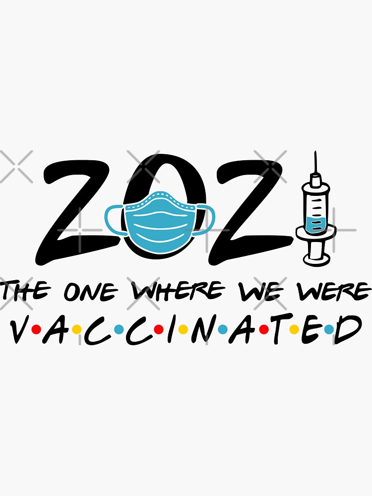 "2021 The One Where We Were Vaccinated Essential Social Distancing