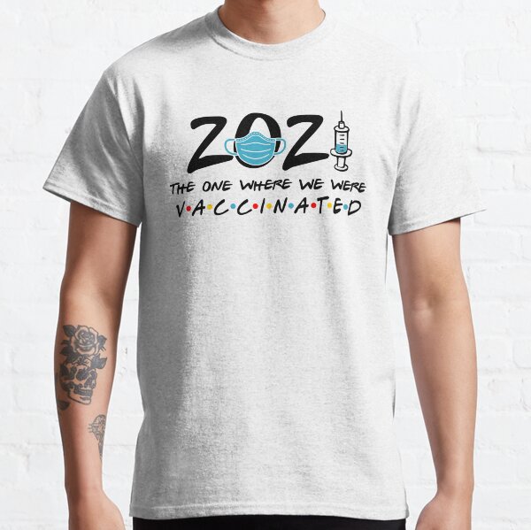 2021 The One Where We Were Vaccinated Essential - Social Distancing - Essential Workers - Teacher - Lockdown - Quarantine - Nurse - Doctor Classic T-Shirt