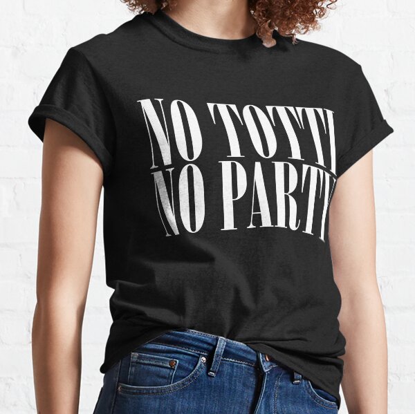 no totti no party t shirt