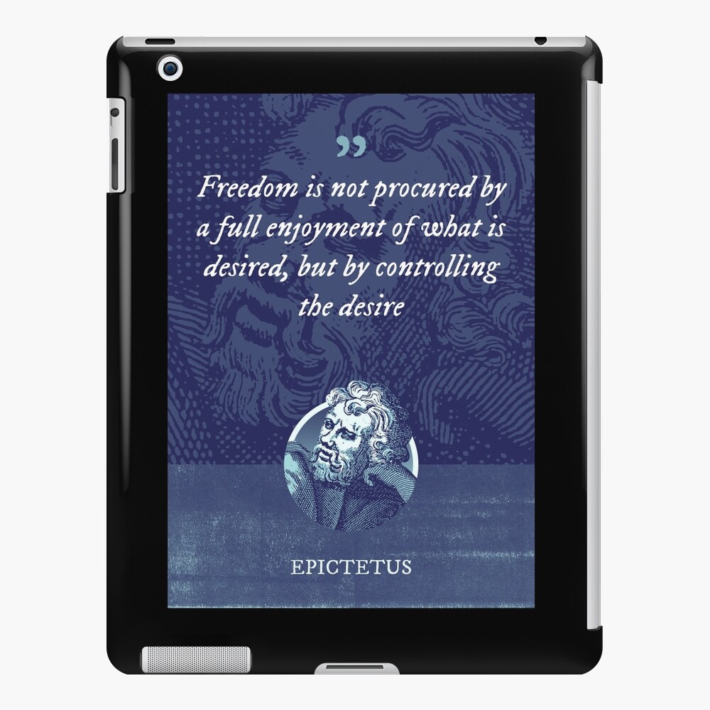 Epictetus - Freedom is not procured by a full enjoyment of