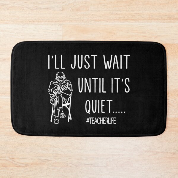 Item preview, I'll just wait until it's quiet Teacher Life designed and sold by nguyenhines.