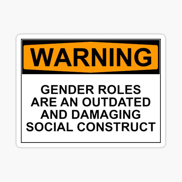 WARNING: GENDER ROLES ARE AN OUTDATED AND DAMAGING SOCIAL CONSTRUCT Sticker