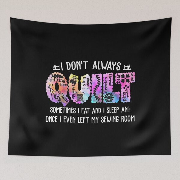Item preview, I Don't Always quilt sometimes I eat and I sleep and once I even left my sewing room designed and sold by nguyenhines.