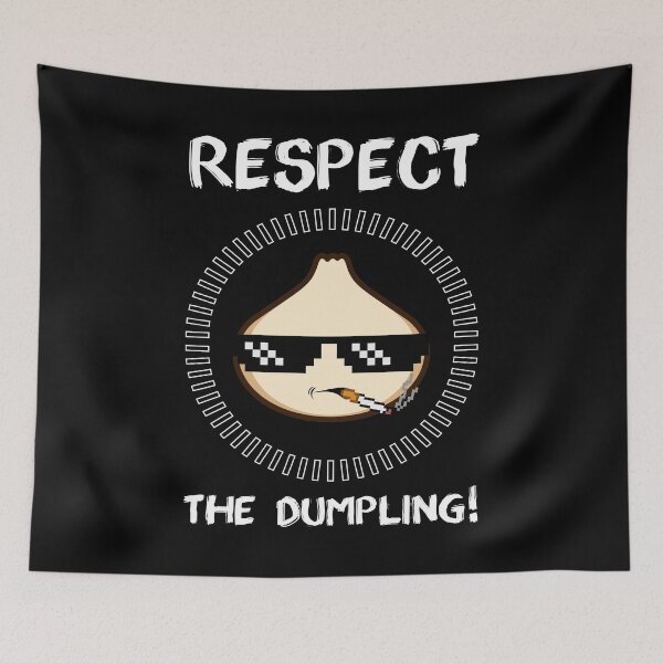 Item preview, Respect The Dumpling Steamed Buns Meat Fish Filling Dish Top Menu Food Snack Cuisine Restaurant Starch Cuisine Dough designed and sold by shirti.