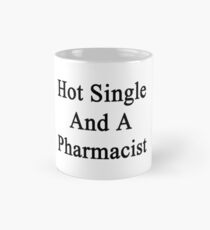 Hot Single And A Pharmacist Mug