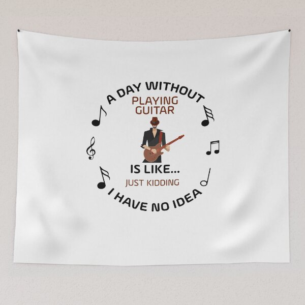 Item preview, A DAY WITHOUT PLAYING GUITAR IS LIKE JUST KIDING I HAVE NO IDEA  designed and sold by NSTeeDesign.